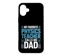 My Favorite Physics Teacher Calls Me Dad Proud Fathers Day Case for iPhone 16 Plus
