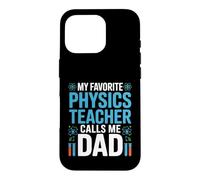 My Favorite Physics Teacher Calls Me Dad Proud Fathers Day Case for iPhone 16 Pro