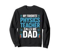 My Favorite Physics Teacher Calls Me Dad Proud Fathers Day Sweatshirt
