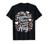 My Favorite Place is Inside Your Hug Cozy Cuddle Love T-Shirt
