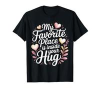 My Favorite Place is Inside Your Hug Cozy Cuddle Love Value Graphic T-Shirt