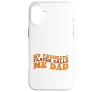 My Favorite Player Calls me Dad for Basketball Sport Lovers Case for iPhone 16 Plus