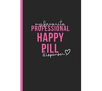 My Favorite Professional Happy Pill Dispenser: Office Humor Blank Lined Notebook Appreciation Gift for Pharmacists and Pharmacy Workers