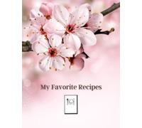My Favorite Recipes : A Blank Create Your Own Recipes Book to Write In | Collect Your Most Loved Recipes in Your Own Custom Cookbook | Large Recipes ... Organizer: Paperback Cherry Blossom Design