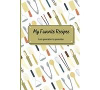 My Favorite Recipes: A Blank Recipe Book To Write Your Own Recipes To Share With The Generations To Come: Create Your Own Cookbook, Perfect Keepsake To Hand Down As Your Family Grows