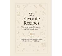 My Favorite Recipes: A Blank Recipe Notebook to Write, Save & Savor | 2-Page Recipe Format | 120 Pages Recipe Cookbook