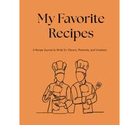 My Favorite Recipes: A Recipe Journal to Write In: Flavors, Moments, and Creations