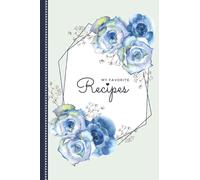 My Favorite Recipes: Blank Recipe Book for Women to Write In / Do-It-Yourself Cookbook / Cooking Gift For Women Who Love to Cook , 6x9 , Pretty Blue Floral Print Design Theme
