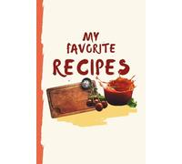 MY FAVORITE RECIPES: Blank Recipe Book to Write In | Maage the recipes you love in Your Own Custom Cookbook, 6x9" 100-Recipe pages Journal and Organizer