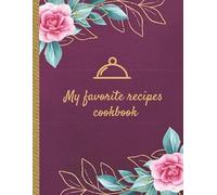 My Favorite Recipes Cookbook: Make Your Own Recipe Book to Write In with this 130 Pages Large Big 8.5" x 11" Journal and Organizer | Collect the ... Favorite Recipes For Personalized Recipes .