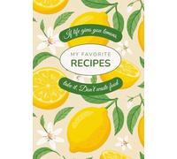 My Favorite Recipes: Lemon Themed Blank Recipe Notebook to Write in Your Own Recipes 7x10 Hardcover | Record Your Favorite Recipes Cookbook