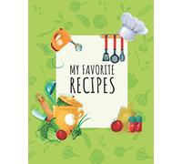 My Favorite Recipes Notebook: Easy To Use Blank Recipe And Cooking Journal To Write In For 100 Recipes You Love The Most. DIY Create Your Own Custom ... Recipes In One Place. 8.5" x 11" | 100 Pages