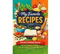 My Favorite Recipes: Personal Cookbook Journal - Write, Organize and Keep Your Best Recipes in One Beautiful Place