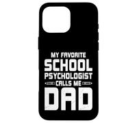 My Favorite School Psychologist Calls Me Dad Father Case for iPhone 16 Pro Max