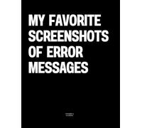 My Favorite Screenshots of Error Messages: The Coffee Table Book