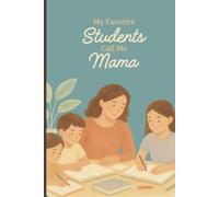 My Favorite Students Call Me Mama: A Blank Notebook for Homeschool Moms