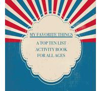 My Favorite Things - A Top Ten List Activity Book for All Ages: Listmaking Notebook with Fun Top 10 Lists Prompts