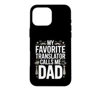 My Favorite Translator Calls Me Dad Proud Fathers Day Case for iPhone 16 Pro Max