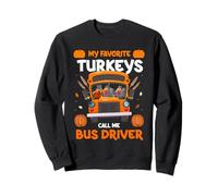 My Favorite Turkeys Call Me Bus Driver School Sweatshirt