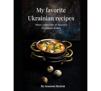 My favorite Ukrainian recipes: Short collection of favorite Ukrainian dishes