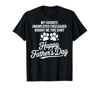 My Favorite Unemployed Freeloader Happy Fathers Day T-Shirt