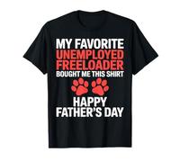 My Favorite Unemployed Freeloader Happy Fathers Day T-Shirt