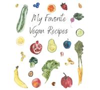 My Favorite Vegan Recipes Cookbook: A Keepsake Recipe Journal to Share and Save Plant-Based Favorites