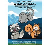 My Favorite Wild Animal Connect The Dots and Copy The Image Connect Dot To Dot and Color Activity Book - Kids Age 4 - 8: Cute And Fun Animal Themed Coloring & Activity Book For Children