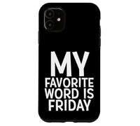 My Favorite Word Is Friday Weekend Party Goer Gift Fridays Case for iPhone 11