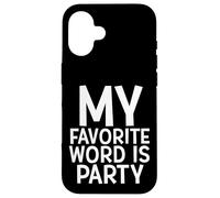 MY FAVORITE WORD IS PARTY Funny Rave EDM House Partier Case for iPhone 16