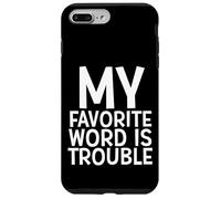 My Favorite Word Is Trouble Funny Joke Middle Name Trouble Case for iPhone 7 Plus/8 Plus