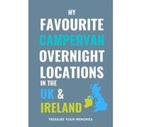 My Favourite Campervan Overnight Locations In The UK & Ireland: - A Journal To Record Your Stopovers and Road Trip Experiences / Adventures.