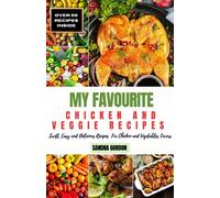 MY FAVOURITE CHICKEN AND VEGGIE RECIPES