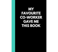 My Favourite Co-Worker Gave Me This Book: Funny Adult Notebook (6"x9" book with 120 lined pages) Great for the office, home, Secret Santa, Birthday, holiday gift