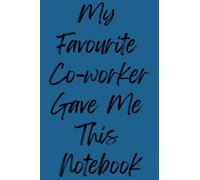 My Favourite Co-worker Gave Me This Notebook