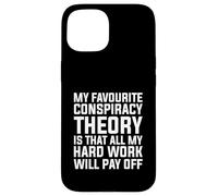 MY FAVOURITE CONSPIRACY THEORY HARD WORK QUOTE Case for iPhone 15