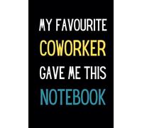 My Favourite Coworker Gave Me This Notebook: A Dash of Humor at the Workplace | 100 Lined Pages, Glossy Cover | Compact 6x9 Inches | Secret Santa Card Alternative