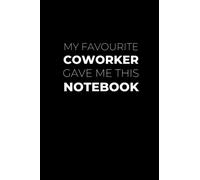 My Favourite CoWorker Gave Me This Notebook: Sweet CoWorker Gift Idea | Perfect For Secret Santa and White Elephant Christmas Present | Medium Ruled Notebook