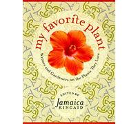 My Favourite Plant: Writers and Gardeners on the Plants They Love