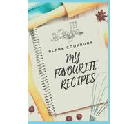 My favourite Recipes Blank Cookbook: Organise you Recipes, ingredients, instructions, notes and tips ready for next time!