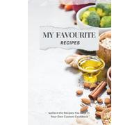 My favourite recipes: Collect the Recipes You Love in Your Own Custom Cookbook, 100 pages organiser