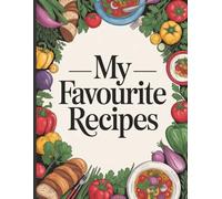 My Favourite Recipes Notebook: A Colorful Recipe Notebook to Write, Preserve Your Special Meals and Revisit Your Favorite Dishes | 8.5x11, 150 pages, Ruled