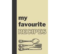 My favourite recipes: Perfect Gift for Cooks, Chefs, and Foodies | Write in Your Own Recipes | Recipe Journal | 100 Recipes Notebook | Blank Lined Cookbook | Recipes Organiser