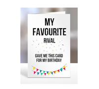 My favourite Rival gave me this card for my birthday, funny, joke, silly, him, her, men, women, greetings cards, presents for happy birthday, humour, A5-335c_37