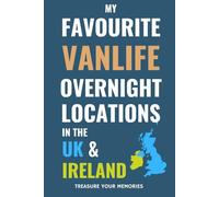 My Favourite Vanlife Overnight Locations In The UK & Ireland: - A Journal To Record Your Stopovers and Road Trip Experiences / Adventures.