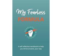 My Fearless Formula: A Self-Reflection Workbook to Help You Thrive at Work, Build Confidence, and Work Your Way