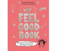 My Feel Good Book: 90 ways to feel confident and happy to be you!