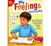 My Feelings Activity Book for Kids: Positive Affirmations, Emotional Vocabulary & Calm Breathing to Support Healthy Expression (Ages 5-9)