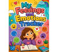 My Feelings and Emotions Tracker: A Daily Mood Journal and Activity Book for Kids: Fun CBT Exercises, Anxiety Relief, Mindfulness Coloring, and Anger Management for Ages 5-9