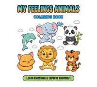My Feelings Animals Coloring Book: A Fun Way for Kids to Explore Emotions, Emotional Intelligence, and Self-Expression through 30+ Cute Animal Illustrations.